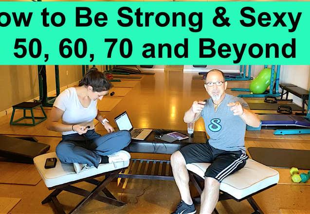 How to Be Strong & Sexy at 50, 60, 70 and Beyond